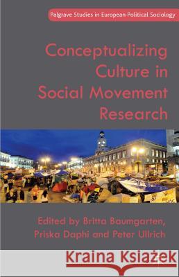 Conceptualizing Culture in Social Movement Research Britta Baumgarten Priska Daphi Peter Ullrich 9781137385789 Palgrave MacMillan