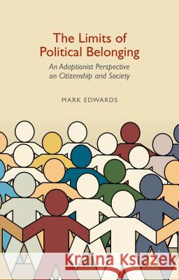 The Limits of Political Belonging: An Adaptionist Perspective on Citizenship and Society Edwards, Mark 9781137385857 Palgrave MacMillan