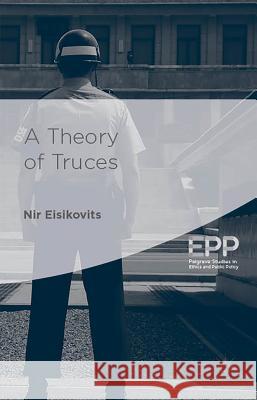 A Theory of Truces Nir Eisikovits 9781137385949 Palgrave MacMillan