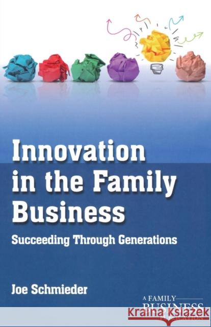 Innovation in the Family Business: Succeeding Through Generations Schmieder, Joe 9781137386236 Palgrave Macmillan