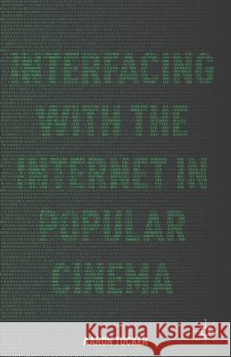 Interfacing with the Internet in Popular Cinema Aaron Tucker 9781137386687 Palgrave MacMillan