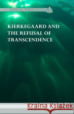 Kierkegaard and the Refusal of Transcendence Steven Shakespeare 9781137386755