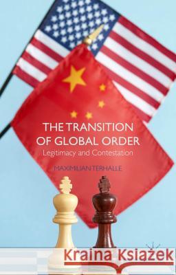 The Transition of Global Order: Legitimacy and Contestation Terhalle, M. 9781137386892 Palgrave MacMillan