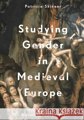 Studying Gender in Medieval Europe: Historical Approaches Patricia Skinner 9781137387547 Palgrave