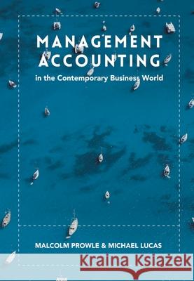 Management Accounting in the Contemporary Business World Malcolm Prowle Michael Lucas 9781137387769 Palgrave MacMillan