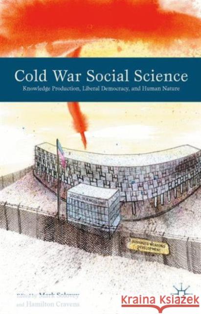 Cold War Social Science: Knowledge Production, Liberal Democracy, and Human Nature Solovey, M. 9781137388353 Palgrave MacMillan