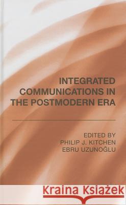 Integrated Communications in the Postmodern Era Philip J., Professor Kitchen Ebru Uzunoglu 9781137388537 Palgrave MacMillan