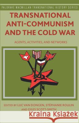 Transnational Anti-Communism and the Cold War: Agents, Activities, and Networks Van Dongen, Luc 9781137388797