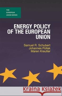 Energy Policy of the European Union Samuel R. Schubert Johannes Pollak Maren Kreutler 9781137388827