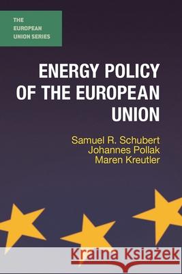 Energy Policy of the European Union Samuel R. Schubert Johannes Pollak Maren Kreutler 9781137388834 Palgrave MacMillan