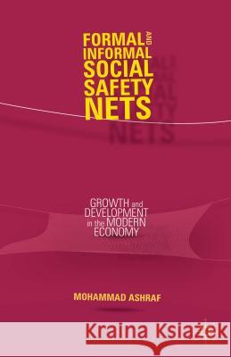 Formal and Informal Social Safety Nets: Growth and Development in the Modern Economy Ashraf, M. 9781137388957 Palgrave MacMillan