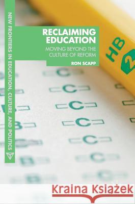 Reclaiming Education: Moving Beyond the Culture of Reform Scapp, Ron 9781137389152 Palgrave MacMillan