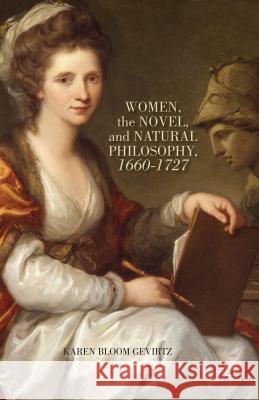 Women, the Novel, and Natural Philosophy, 1660-1727 Karen Bloom Gevirtz 9781137389206 Palgrave MacMillan