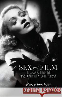 Sex and Film: The Erotic in British, American and World Cinema Forshaw, B. 9781137390042 Palgrave MacMillan