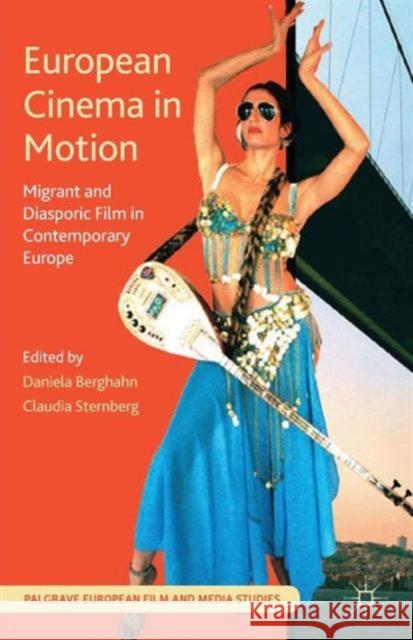 European Cinema in Motion: Migrant and Diasporic Film in Contemporary Europe Berghahn, D. 9781137390196