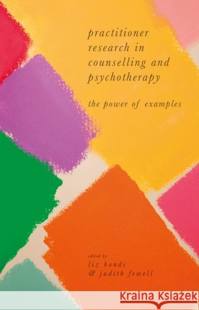 Practitioner Research in Counselling and Psychotherapy: The Power of Examples Bondi, Liz 9781137390295