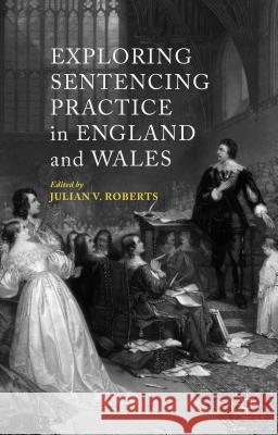 Exploring Sentencing Practice in England and Wales Julian Roberts 9781137390394 Palgrave MacMillan