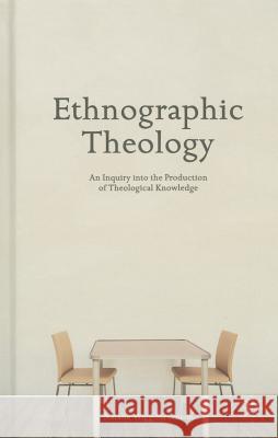 Ethnographic Theology: An Inquiry Into the Production of Theological Knowledge Wigg-Stevenson, N. 9781137390431 Palgrave MacMillan