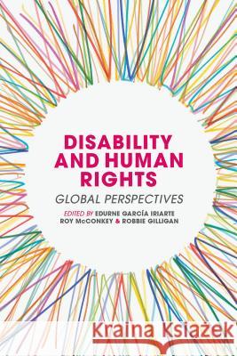 Disability and Human Rights: Global Perspectives Edurne Garci Roy McConkey Robert Gilligan 9781137390653 Palgrave MacMillan