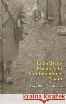 Embodying Memory in Contemporary Spain Alison Ribeir 9781137390905 Palgrave MacMillan
