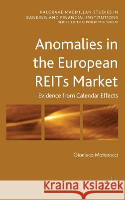 Anomalies in the European Reits Market: Evidence from Calendar Effects Mattarocci, G. 9781137390912 Palgrave MacMillan