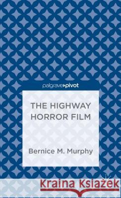 The Highway Horror Film Bernice M., Dr Murphy 9781137391193