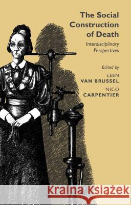 The Social Construction of Death: Interdisciplinary Perspectives Brussel, Leen Van 9781137391902 Palgrave MacMillan
