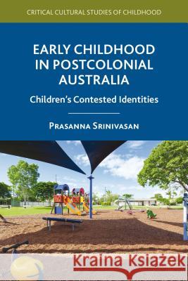 Early Childhood in Postcolonial Australia: Children's Contested Identities Srinivasan, P. 9781137392176 Palgrave MacMillan