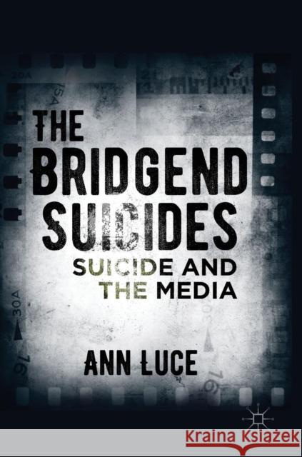 The Bridgend Suicides: Suicide and the Media Luce, Ann 9781137392923 Palgrave MacMillan