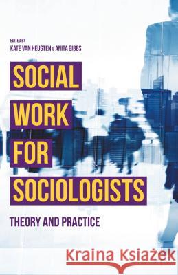 Social Work for Sociologists: Theory and Practice Van Heugten, Kate 9781137392961 Palgrave MacMillan