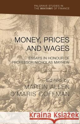 Money, Prices and Wages: Essays in Honour of Professor Nicholas Mayhew Allen, M. 9781137394019 Palgrave MacMillan