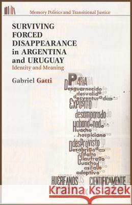 Surviving Forced Disappearance in Argentina and Uruguay: Identity and Meaning Gatti, G. 9781137394149