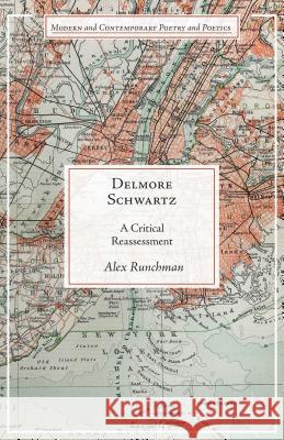 Delmore Schwartz: A Critical Reassessment Runchman, A. 9781137394378 Palgrave MacMillan