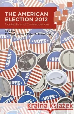 The American Election 2012: Contexts and Consequences Holder, R. 9781137394422 Palgrave MacMillan