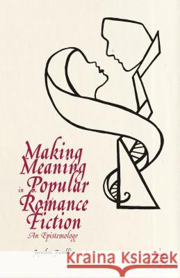 Making Meaning in Popular Romance Fiction: An Epistemology Kamblé, Jayashree 9781137395047 Palgrave MacMillan