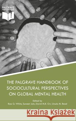The Palgrave Handbook of Sociocultural Perspectives on Global Mental Health Ross White Sumeet Jain David M. R. Orr 9781137395092 Palgrave MacMillan
