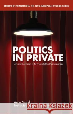 Politics in Private: Love and Convictions in the French Political Consciousness Barry, Chantal 9781137395580 Palgrave MacMillan