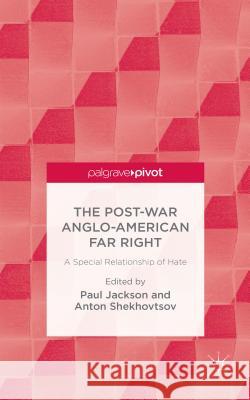 The Post-War Anglo-American Far Right: A Special Relationship of Hate Jackson, P. 9781137396198 Palgrave Pivot