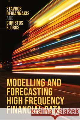 Modelling and Forecasting High Frequency Financial Data Stavros Degiannakis 9781137396488 PALGRAVE MACMILLAN