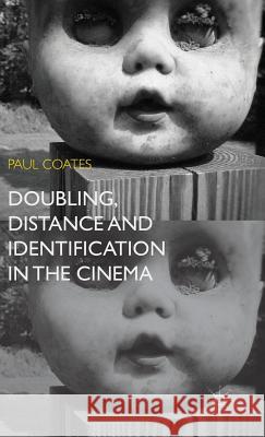 Doubling, Distance and Identification in the Cinema Paul Coates 9781137396709