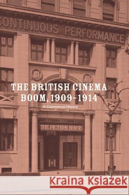 The British Cinema Boom, 1909-1914: A Commercial History Burrows, Jon 9781137396761 Palgrave MacMillan