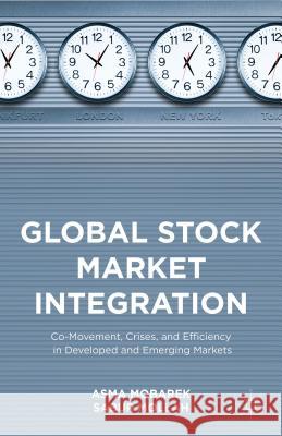 Global Stock Market Integration: Co-Movement, Crises, and Efficiency in Developed and Emerging Markets Mollah, Sabur 9781137397188 Palgrave MacMillan