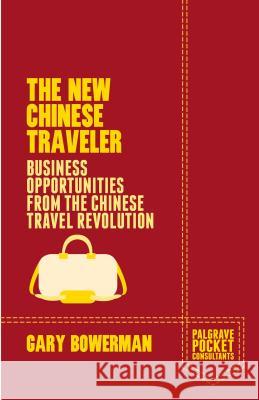 The New Chinese Traveler: Business Opportunities from the Chinese Travel Revolution Bowerman, G. 9781137397287 PALGRAVE MACMILLAN