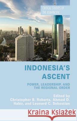Indonesia's Ascent: Power, Leadership, and the Regional Order Roberts, C. 9781137397409 Palgrave MacMillan