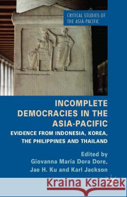Incomplete Democracies in the Asia-Pacific: Evidence from Indonesia, Korea, the Philippines, and Thailand Dore, G. 9781137397492 Palgrave MacMillan