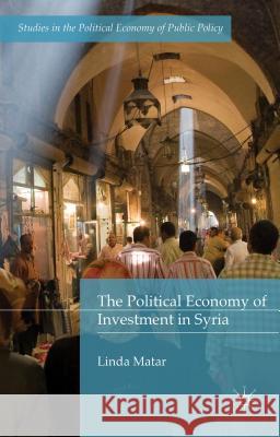 The Political Economy of Investment in Syria Linda Matar 9781137397713 Palgrave MacMillan