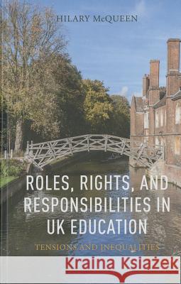 Roles, Rights, and Responsibilities in UK Education: Tensions and Inequalities McQueen, H. 9781137398000 Palgrave MacMillan