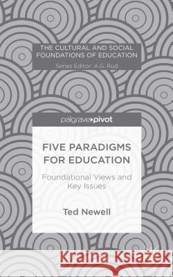 Five Paradigms for Education: Foundational Views and Key Issues Newell, T. 9781137398017