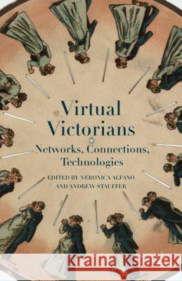 Virtual Victorians: Networks, Connections, Technologies Alfano, Veronica 9781137398208