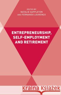 Entrepreneurship, Self-Employment and Retirement Natalie Sappleton Fernando Lourenco 9781137398376 Palgrave MacMillan